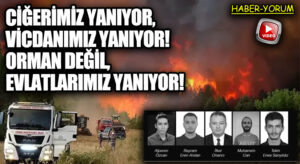 Ciğerimiz Yanıyor, Vicdanımız Yanıyor! Orman Değil, Evlatlarımız Yanıyor!