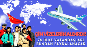 Çin Kapılarını Açtı: 74 Ülkeye Vizesiz Giriş Hakkı!