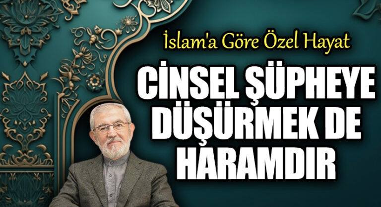 Cinsel Şüpheye Düşürmek de Haramdır