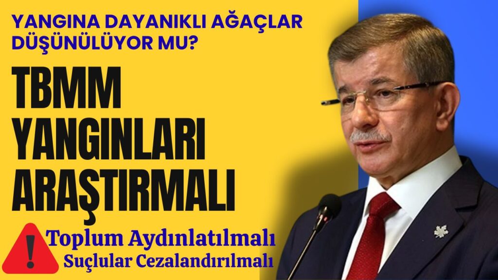 Davutoğlu’ndan TBMM’ye Acil Çağrı: Yangınlara Karşı Milli Seferberlik Başlatılsın!