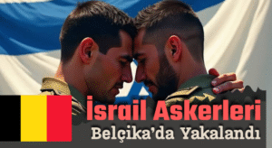İsrail’li Askerler Belçika’da Savaş Suçları Nedeniyle Yakalandı