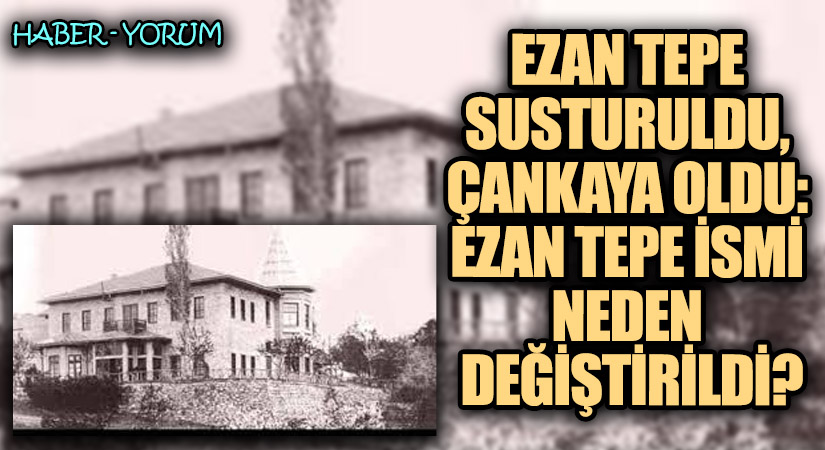 Ezan Tepe Susturuldu, Çankaya Oldu: Ezan Tepe İsmi Neden Değiştirildi?