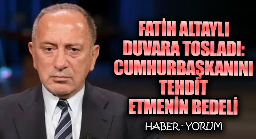 Fatih Altaylı Duvara Tosladı: Cumhurbaşkanını Tehdit Etmenin Bedeli
