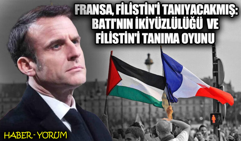 Fransa, Filistin’i Tanıyacakmış: Batı’nın İkiyüzlü Ve Filistin’i Tanıma Oyunu