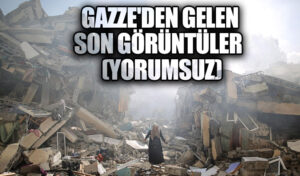 GAZZE’DEN GELEN SON GÖRÜNTÜLER (YORUMSUZ)