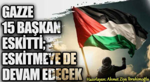 Gazze 15 Başkan Eskitti; Eskitmeye de Devam Edecek