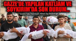 Gazze’de Yapılan Katliam ve Soykırım’da Son Durum ..