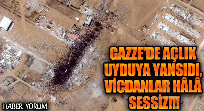 Gazze’de Açlık Uyduya Yansıdı, Vicdanlar Hâlâ Sessiz
