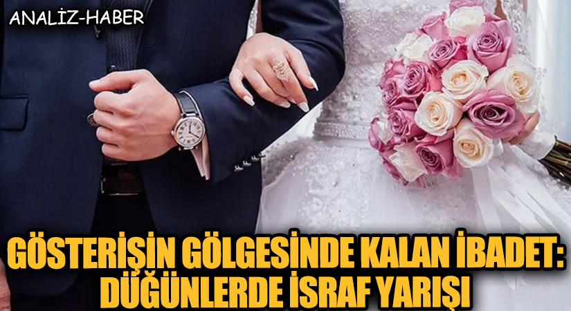 Gösterişin Gölgesinde Kalan İbadet: Düğünlerde İsraf Yarışı