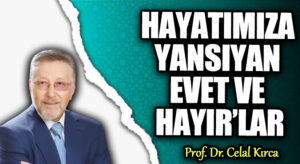 HAYATIMIZA YANSIYAN EVET VE HAYIR’LAR