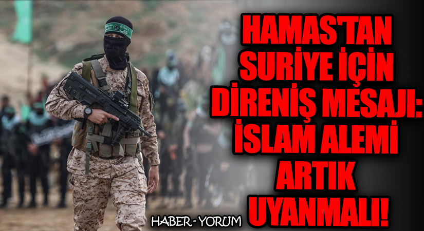 Hamas’tan Suriye İçin Direniş Mesajı: İslam Alemi Artık Uyanmalı!