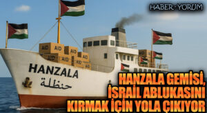 Hanzala Gemisi, İsrail Ablukasını Kırmak İçin Yola Çıkıyor