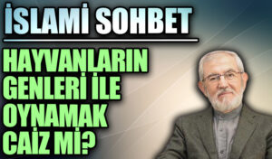 İSLAMİ SOHBET “Hayvanların Genleri İle Oynamak Caiz mi?”