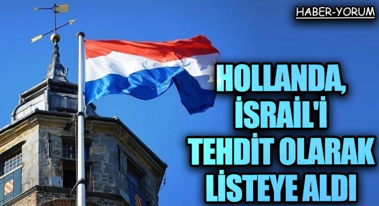 Hollanda, İsrail’i Tehdit Olarak Listeye Aldı