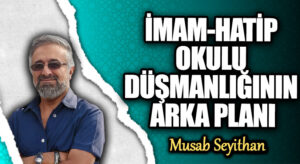 İMAM-HATİP OKULU DÜŞMANLIĞININ ARKA PLANI