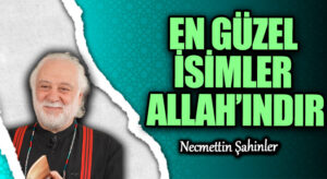 EN GÜZEL İSİMLER ALLAH’INDIR