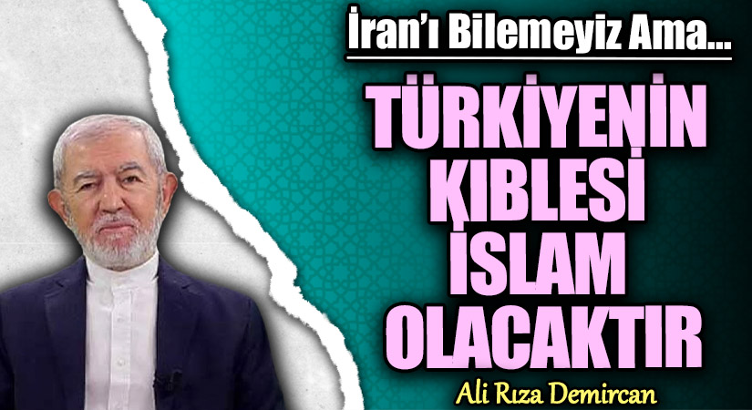 TÜRKİYENİN KIBLESİ İSLAM OLACAKTIR