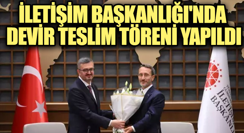 İletişim Başkanlığı’nda Devir Teslim Töreni Yapıldı