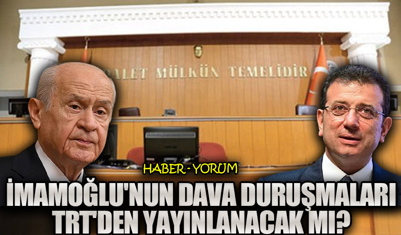 İmamoğlu’nun Dava Duruşmaları TRT’den Yayınlanacak mı?