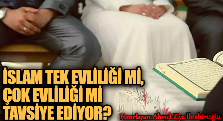 İslam Tek Evliliği mi, Çok Evliliği mi Tavsiye Ediyor?