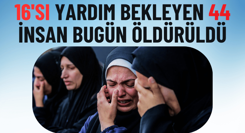 16’sı Yardım Bekleyen 44 Kişi Hayatını Kaybetti