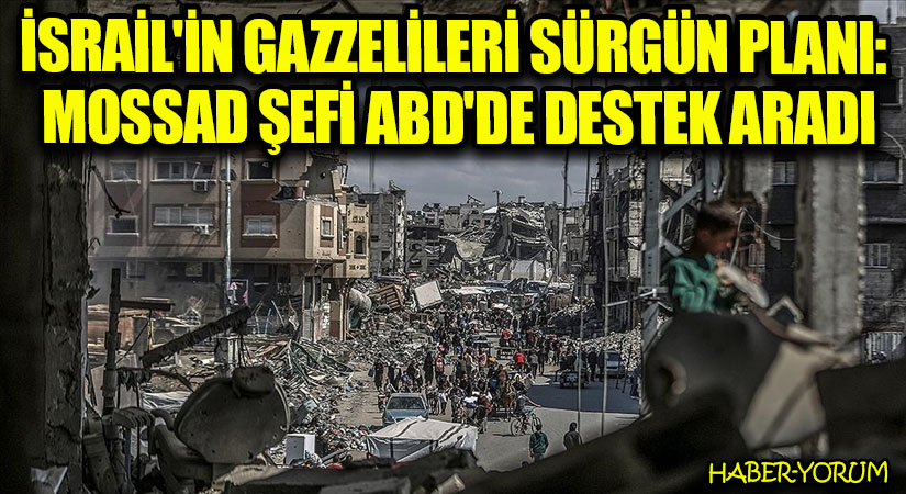 İsrail’in  Gazzelileri  Sürgün Planı: Mossad Şefi ABD’de Destek Aradı