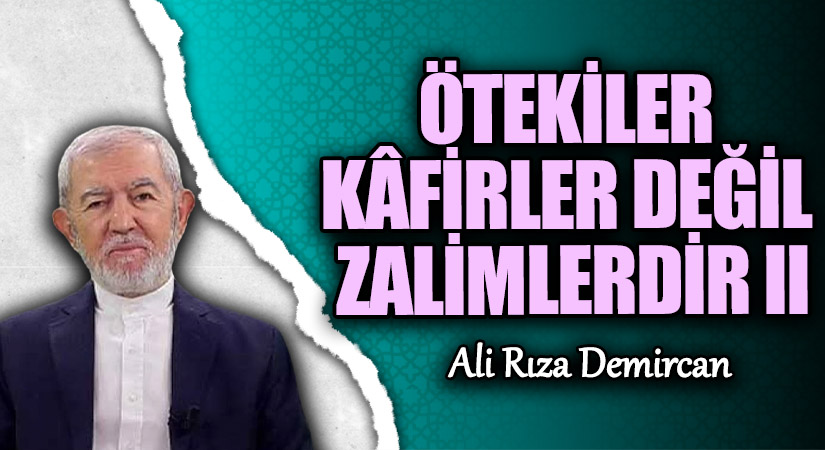 ÖTEKİLER KÂFİRLER DEĞİL ZALİMLERDİR II