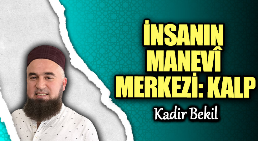 İNSANIN MANEVÎ MERKEZİ: KALP