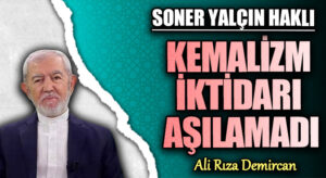 SONER YALÇIN HAKLI KEMALİZM İKTİDARI AŞILAMADI
