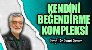 KENDİNİ BEĞENDİRME KOMPLEKSİ