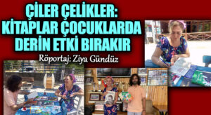 ÇİLER ÇELİKLER: KİTAPLAR ÇOCUKLARDA DERİN ETKİ BIRAKIR