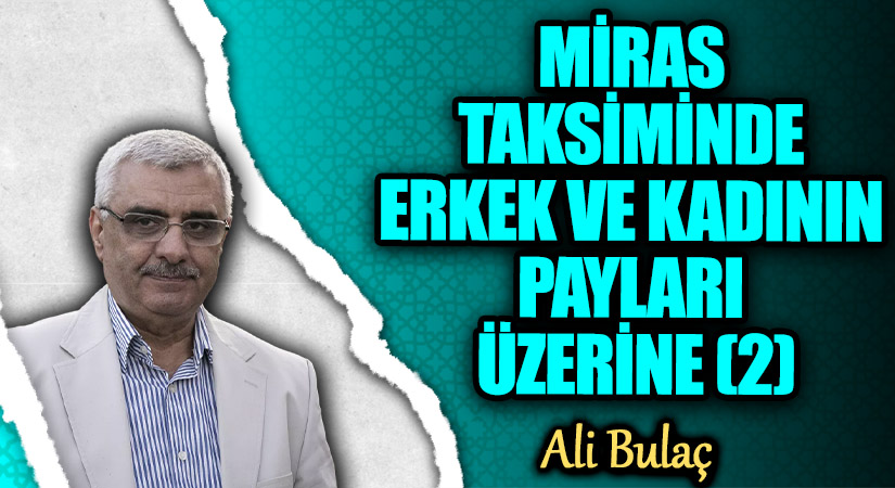 MİRAS TAKSİMİNDE ERKEK VE KADININ PAYLARI ÜZERİNE (2)