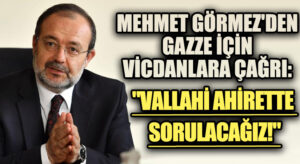 Mehmet Görmez’den Gazze İçin Vicdanlara Çağrı: “Vallahi Ahirette Sorulacağız!”