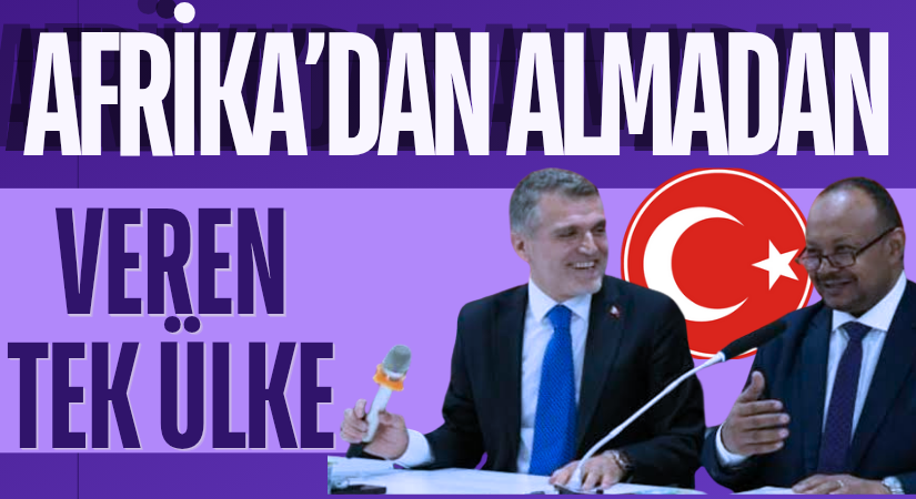 Afrika’ya Almadan Veren Tek Ülke Türkiye