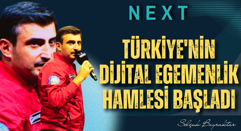 NEXT: Türkiye’nin Dijital Egemenlik Hamlesi