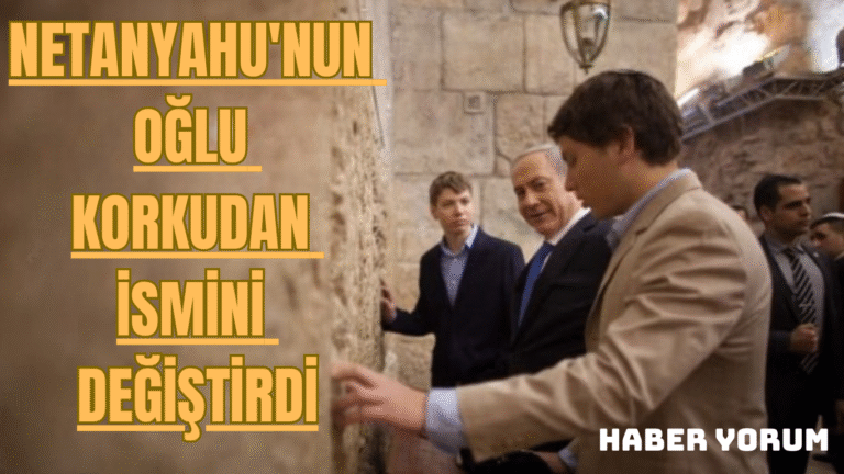Netanyahu’nun Oğlu Korkudan İsmini Değiştirdi
