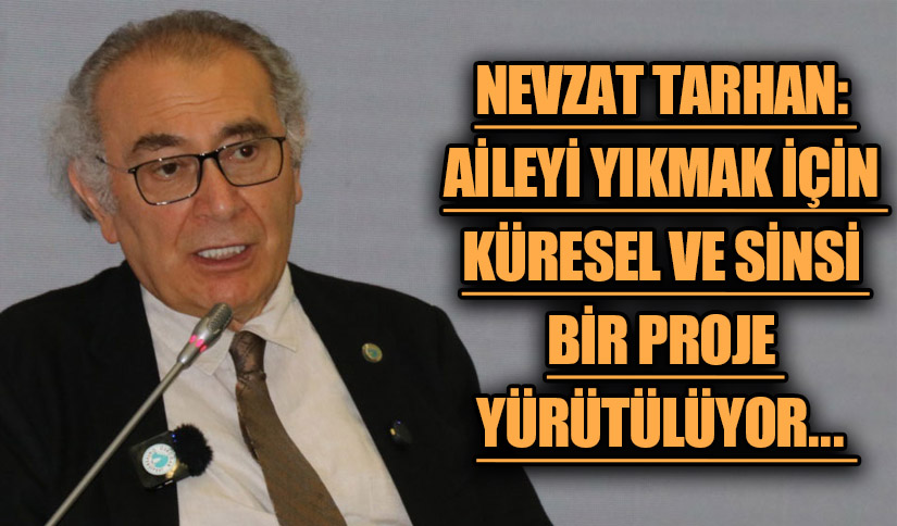 Nevzat Tarhan: Aile Olmadan Toplum Ayakta Kalmaz