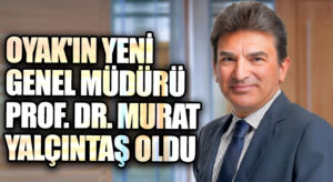 OYAK’ın Yeni Genel Müdürü Prof. Dr. Murat Yalçıntaş Oldu