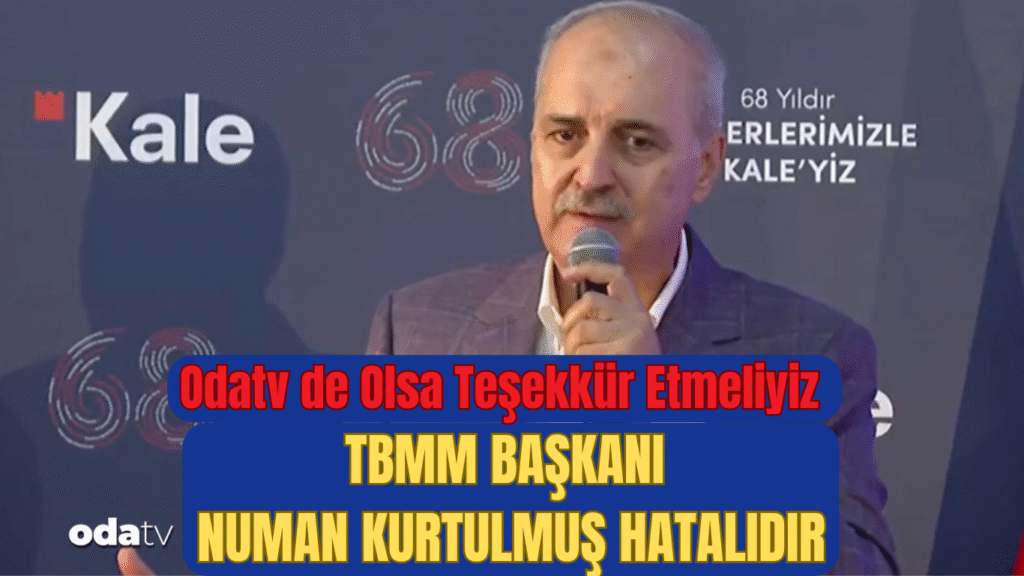 Odatv de Olsa Teşekkür Etmeliyiz TBMM BAŞKANI NUMAN KURTULMUŞ HATALIDIR