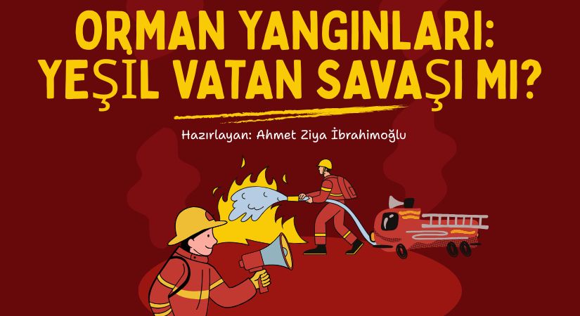 Orman Yangınları: Yeşil Vatan Savaşı mı?