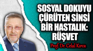 SOSYAL DOKUYU ÇÜRÜTEN SİNSİ BİR HASTALIK: RÜŞVET