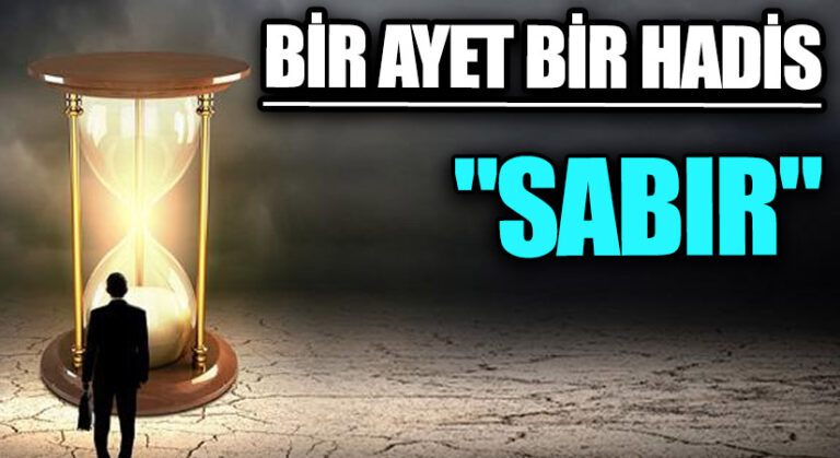 BİR AYET BİR HADİS “Sabır..”