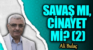 SAVAŞ MI, CİNAYET Mİ? (2)