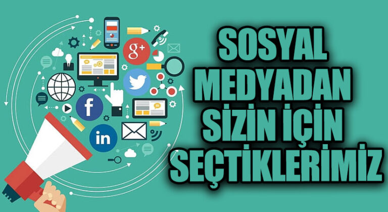 SOSYAL MEDYADAN SİZİN İÇİN SEÇTİKLERİMİZ