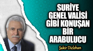 SURİYE GENEL VALİSİ GİBİ KONUŞAN BİR ARABULUCU