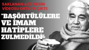 Saklanan Aziz Nesin Videosu Ortaya Çıktı: “Başörtülülere ve İmam Hatiplilere Zulmedildi”