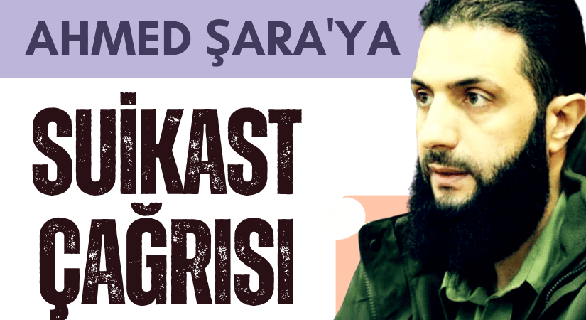 Suriye Cumhurbaşkanı Ahmed Şara’ya Suikast Çağrısı