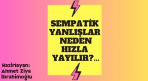 Sempatik Yanlışlar Neden Hızla Yayılır? ..