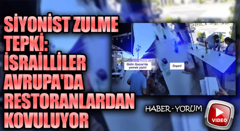 Siyonist Zulme Tepki: İsrailliler Avrupa’da Restoranlardan Kovuluyor