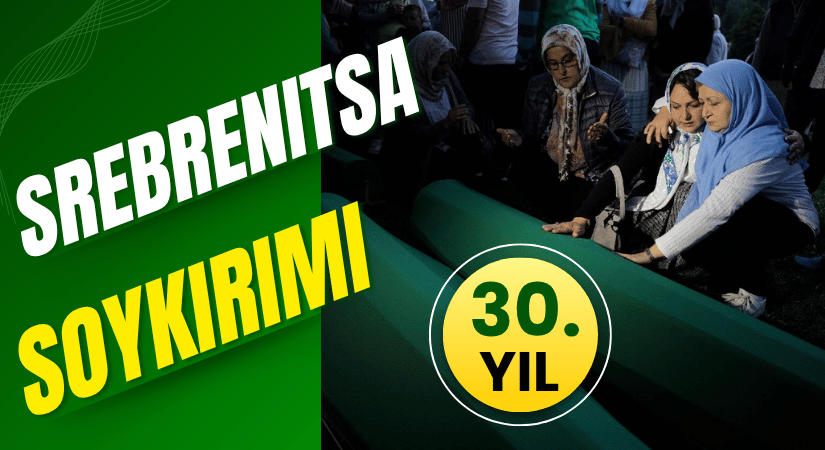 Srebrenitsa Soykırımı’nın 30’uncu yılı